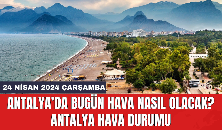 Antalya hava durumu 24 Nisan 2024 Çarşamba