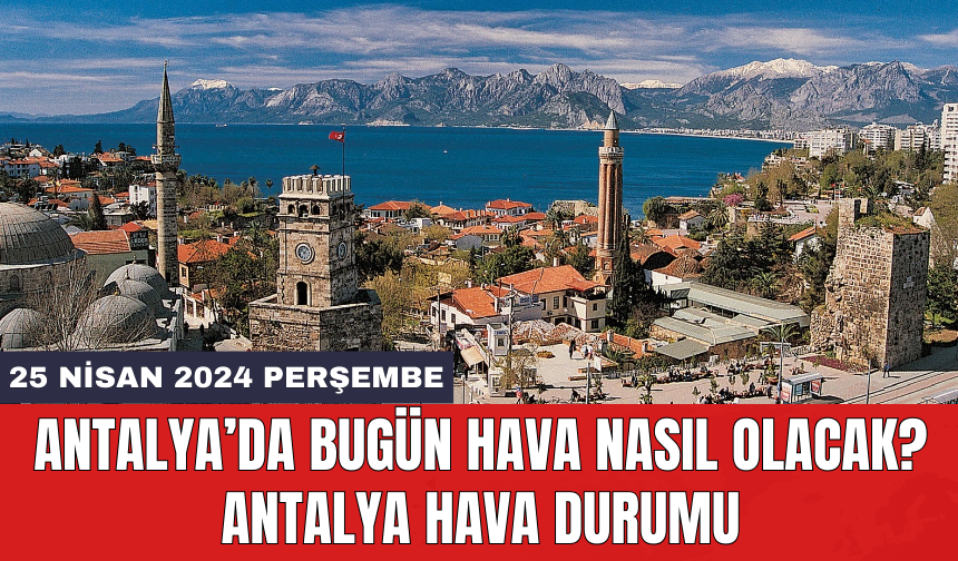 Antalya hava durumu 25 Nisan 2024 Perşembe