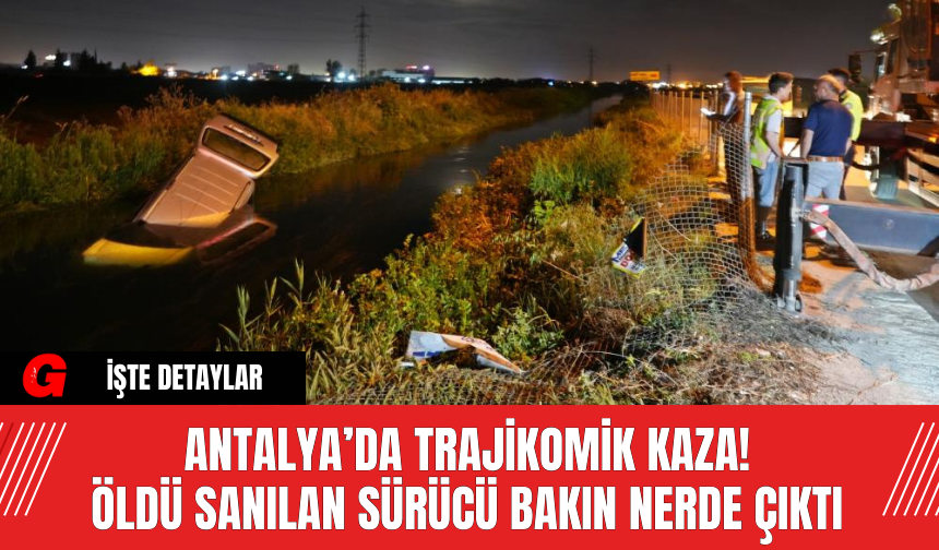 Antalya’da Trajikomik Kaza! Öldü Sanılan Sürücü Bakın Nerde Çıktı