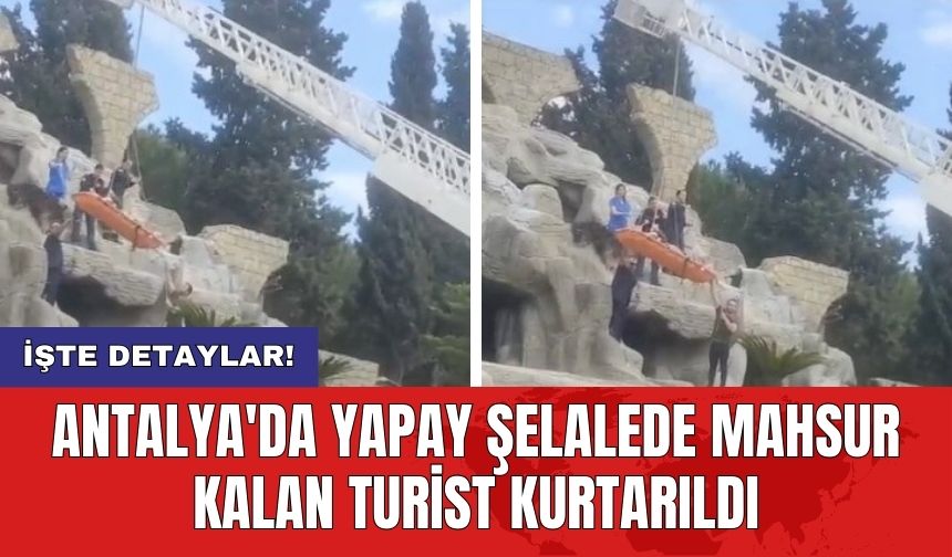 Antalya'da yapay şelalede mahsur kalan turist kurtarıldı