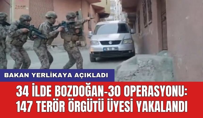 Bakan Yerlikaya açıkladı! 34 ilde BOZDOĞAN-30 operasyonu: 147 ter*r örgütü üyesi yakalandı