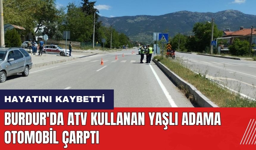 Burdur'da ATV kullanan yaşlı adama otomobil çarptı