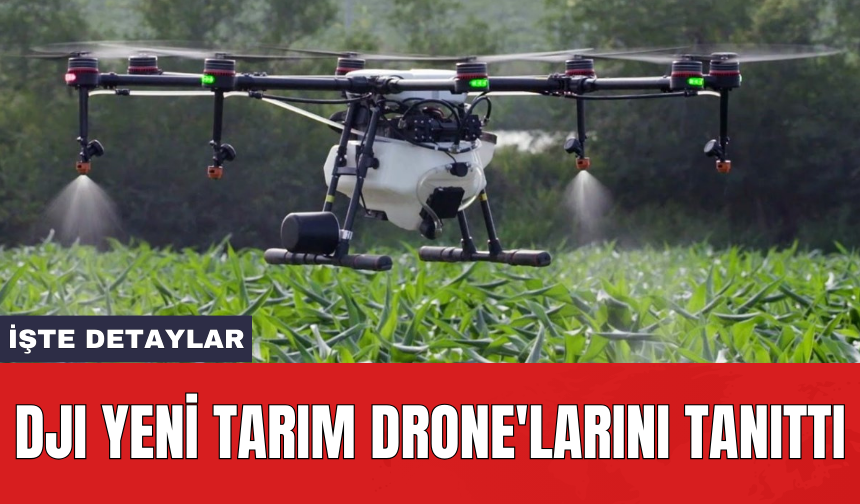 DJI yeni tarım drone'larını tanıttı