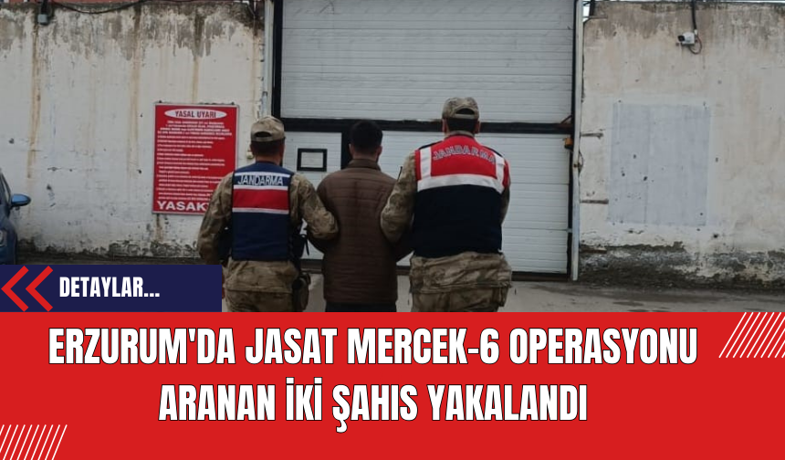 Erzurum'da JASAT Mercek-6 Operasyonu: Aranan İki Şahıs Yakalandı