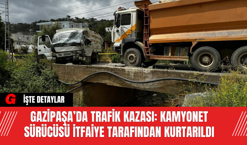 Gazipaşa’da Trafik Kazası: Kamyonet Sürücüsü İtfaiye Tarafından Kurtarıldı