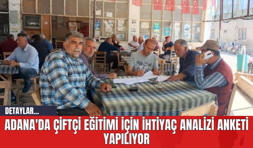 Adana'da Çiftçi Eğitimi İçin İhtiyaç Analizi Anketi Yapılıyor