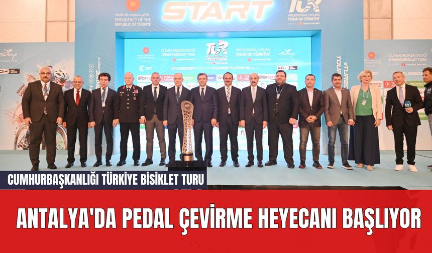 Cumhurbaşkanlığı Türkiye Bisiklet Turu: Antalya'da Pedal Çevirme Heyecanı Başlıyor