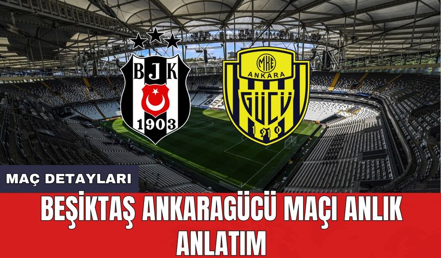 Beşiktaş Ankaragücü maçı ne zaman saat kaçta hangi kanalda? Muhtemel 11'ler