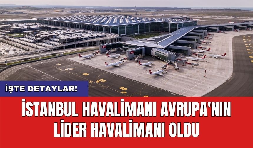 İstanbul Havalimanı Avrupa'nın Lider Havalimanı Oldu