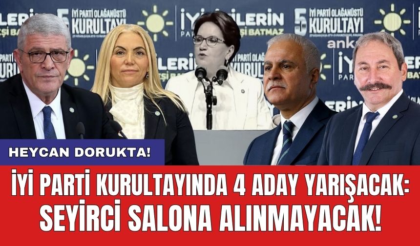 İYİ Parti Kurultayında 4 aday yarışacak: Seyirci salona alınmayacak!