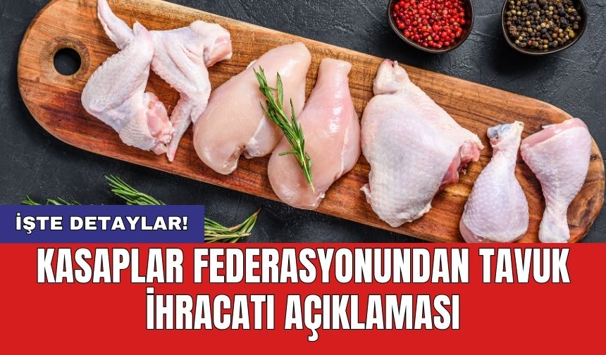 Kasaplar Federasyonundan tavuk ihracatı açıklaması