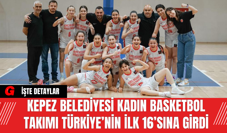 Kepez Belediyesi Kadın Basketbol Takımı Türkiye’nin İlk 16’sına Girdi