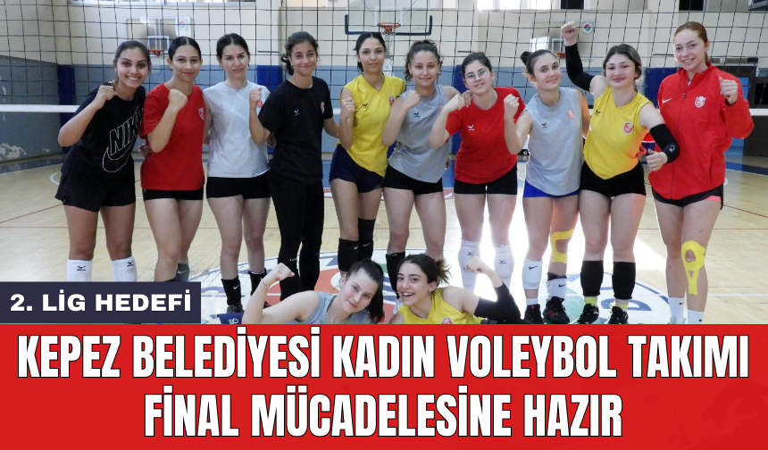 Kepez Belediyesi Kadın Voleybol Takımı Final mücadelesine hazır