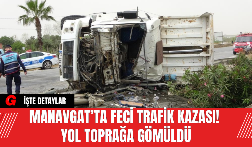 Manavgat’ta Feci Trafik Kazası! Yol Toprağa Gömüldü