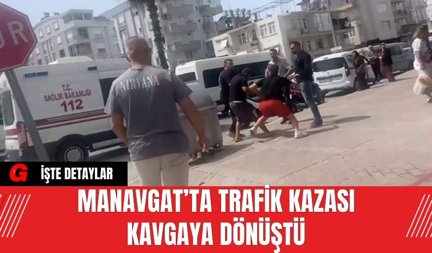 Manavgat’ta Trafik Kazası Kavgaya Dönüştü