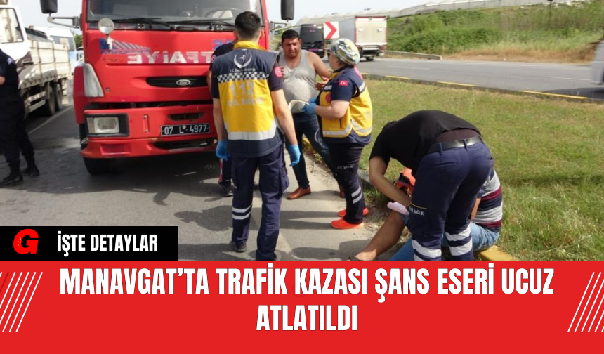 Manavgat’ta Trafik Kazası Şans Eseri Ucuz Atlatıldı