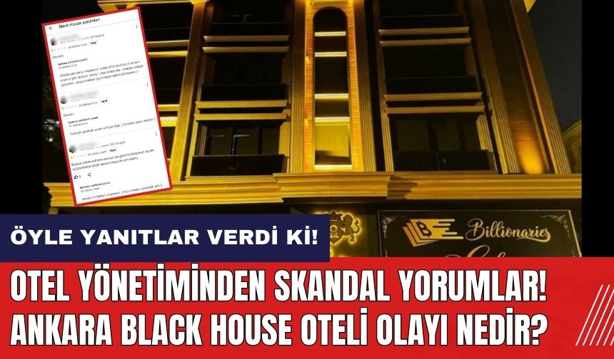 Otel yönetiminden skandal yorumlar! Ankara Black House oteli olayı nedir?