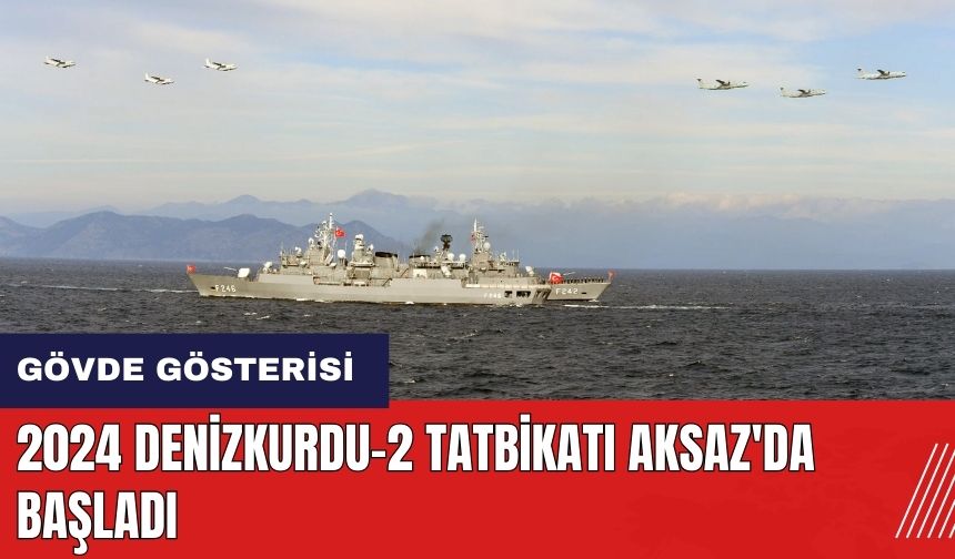 2024 Denizkurdu-2 Tatbikatı Aksaz'da başladı