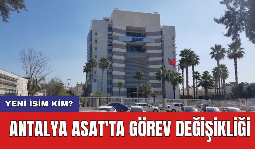 Antalya ASAT'ta görev değişikliği