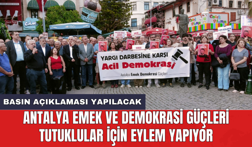 Antalya Emek ve Demokrasi Güçleri tutuklular için eylem yapıyor