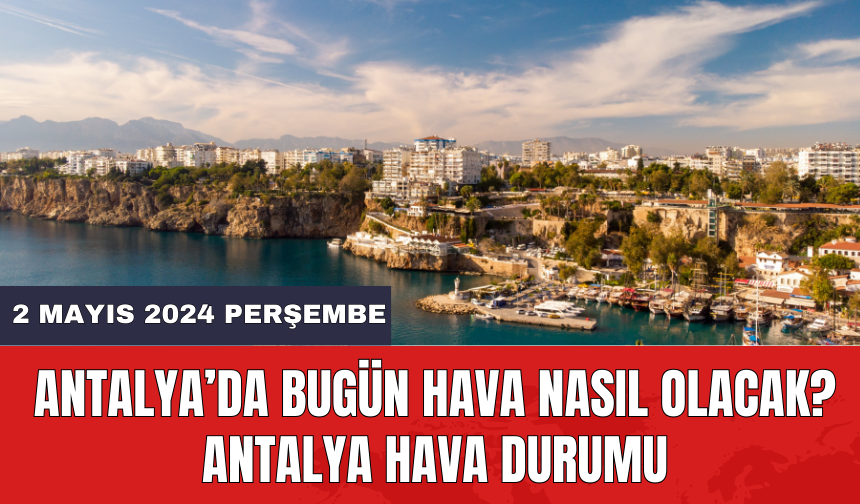 Antalya hava durumu 2 Mayıs 2024 Perşembe