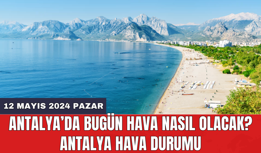 Antalya hava durumu 12 Mayıs 2024 Pazar