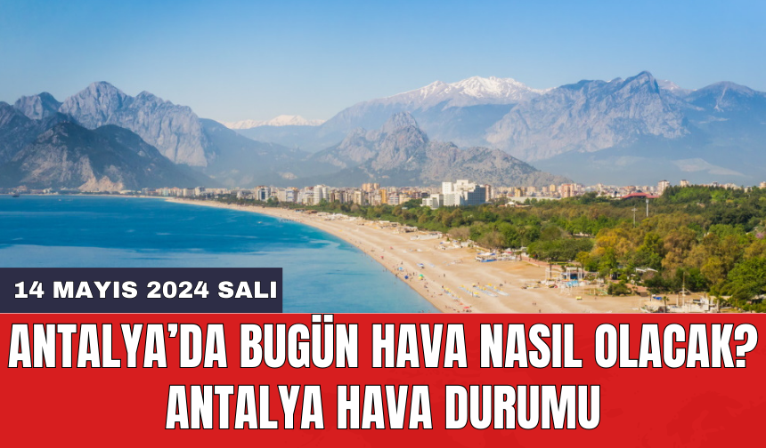 Antalya hava durumu 14 Mayıs 2024 Salı