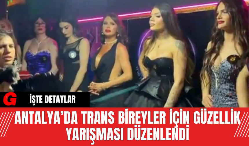 Antalya’da Trans Bireyler İçin Güzellik Yarışması Düzenlendi