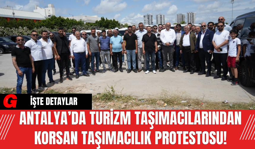Antalya’da Turizm Taşımacılarından Korsan Taşımacılık Protestosu!
