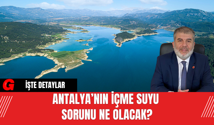 Antalya’nın İçme Suyu  Sorunu Ne Olacak?