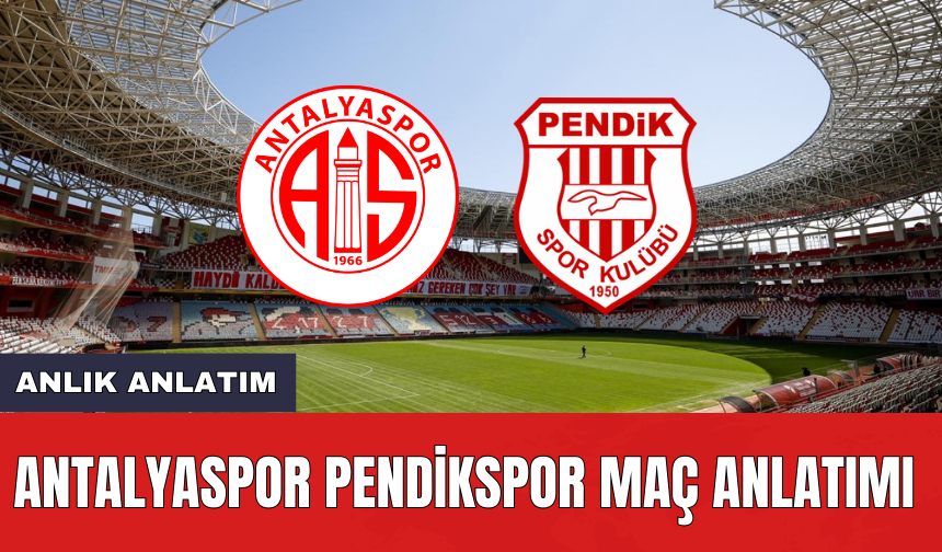 Antalyaspor Pendikspor Anlık Maç Anlatımı