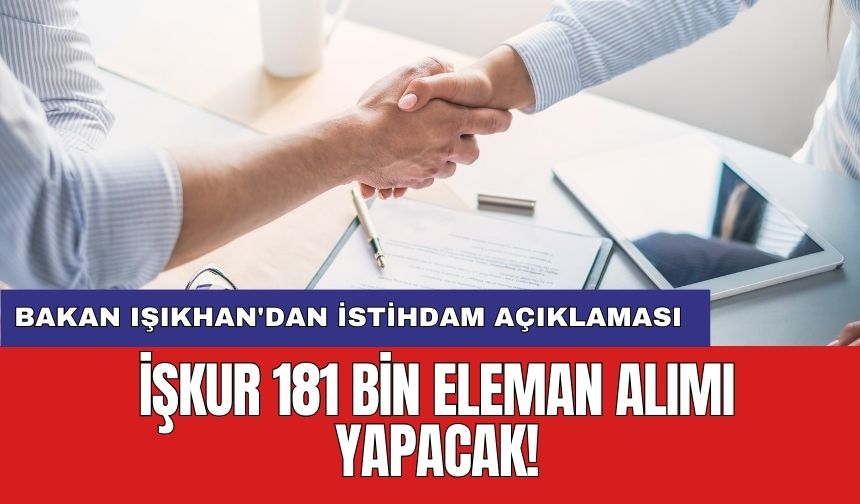 Bakan Işıkhan'dan istihdam açıklaması: İŞKUR 181 bin eleman alımı yapacak!