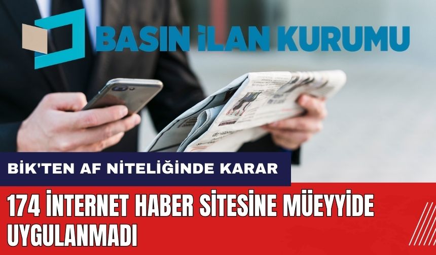 BİK'ten af niteliğinde karar! 174 internet haber sitesine müeyyide uygulanmadı