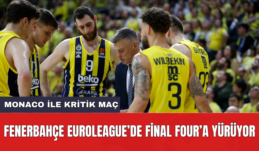 Fenerbahçe Euroleague’de Final Four’a yürüyor