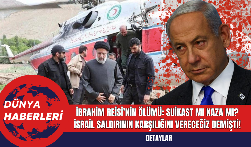 İran Cumhurbaşkanı İbrahim Reisi’nin Ölümü: Suikast mı Kaza mı? İsrail Saldırının Karşılığını Vereceğiz Demişti!