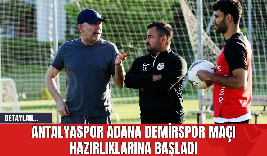 Antalyaspor Adana Demirspor Maçı Hazırlıklarına Başladı