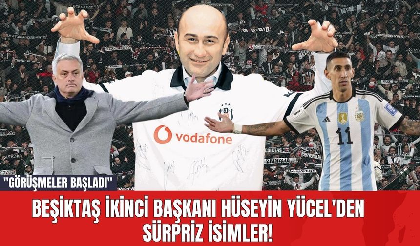Beşiktaş İkinci Başkanı Hüseyin Yücel'den Sürpriz İsimler! "Görüşmeler Başladı"