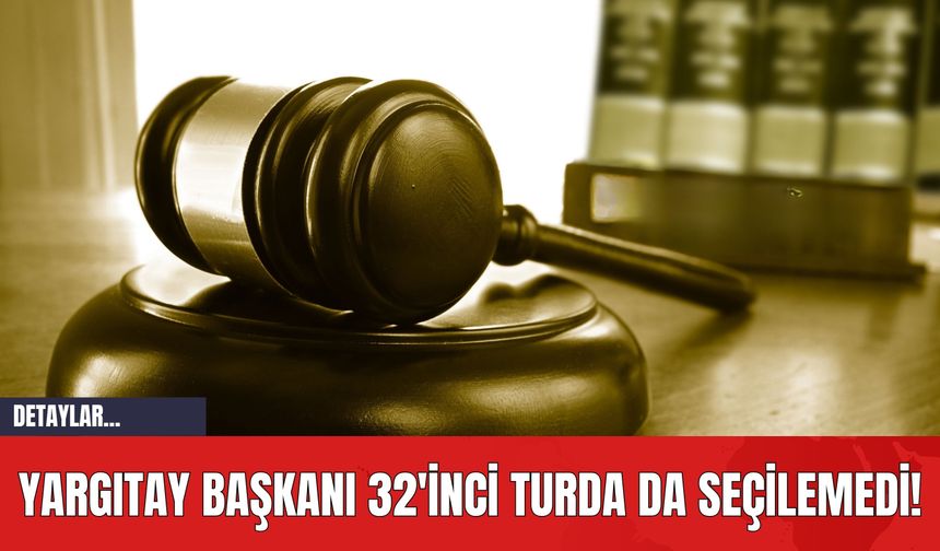 Yargıtay Başkanı 32'inci Turda da Seçilemedi!