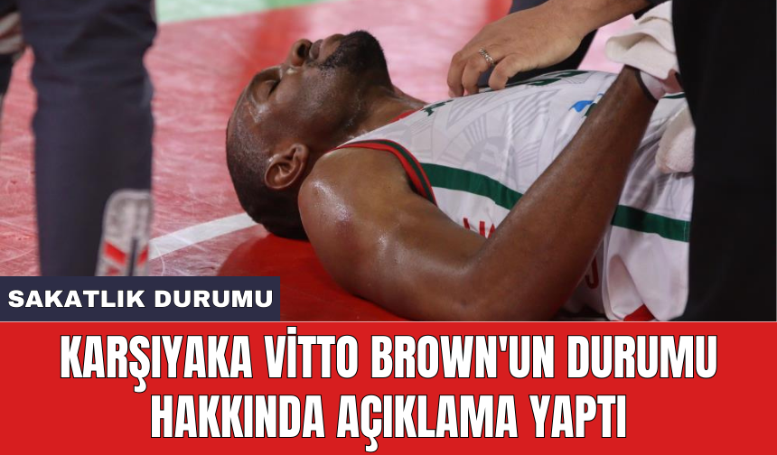 Karşıyaka Vitto Brown'un durumu hakkında açıklama yaptı