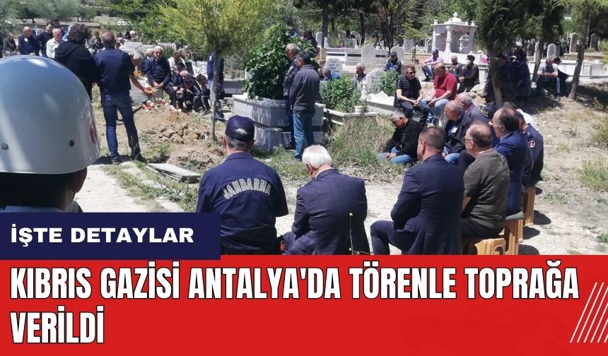 Kıbrıs gazisi Antalya'da törenle toprağa verildi