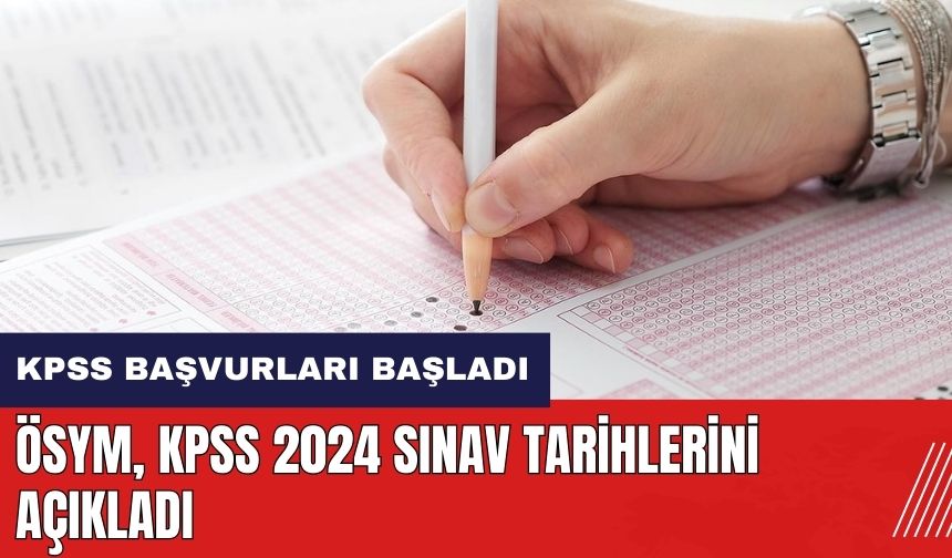 KPSS başvuruları başladı! ÖSYM KPSS 2024 sınav tarihlerini açıkladı