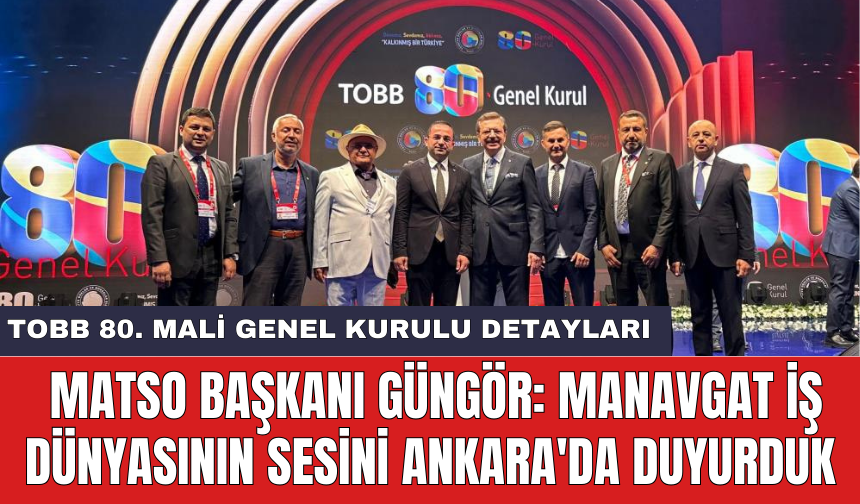 MATSO Başkanı Güngör: Manavgat iş dünyasının sesini Ankara'da duyurduk