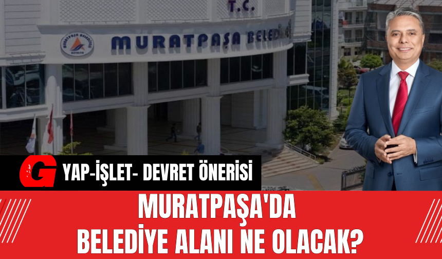 Muratpaşa'da Belediye Alanı Ne Olacak?