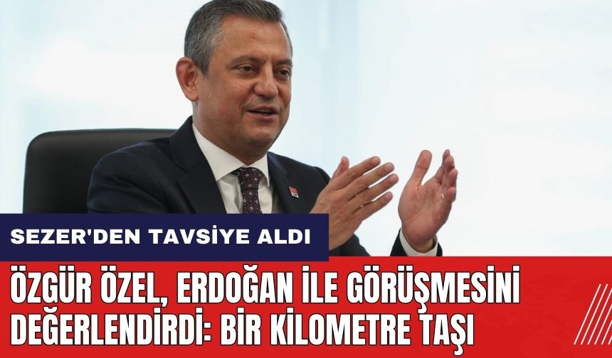 Özgür Özel Erdoğan ile görüşmesini değerlendirdi! Ziyaret için Ahmet Necdet Sezer'den tavsiye