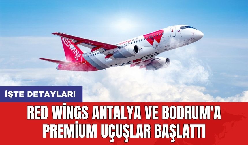Red Wings Antalya ve Bodrum'a premium uçuşlar başlattı