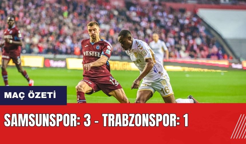 Samsunspor: 3 - Trabzonspor: 1 maç özeti