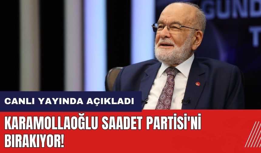 Temel Karamollaoğlu Saadet Partisi'ni bırakıyor