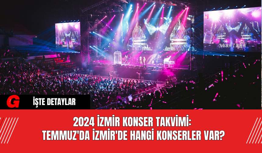 2024 İzmir Konser Takvimi: Temmuz'da İzmir'de Hangi Konserler Var?