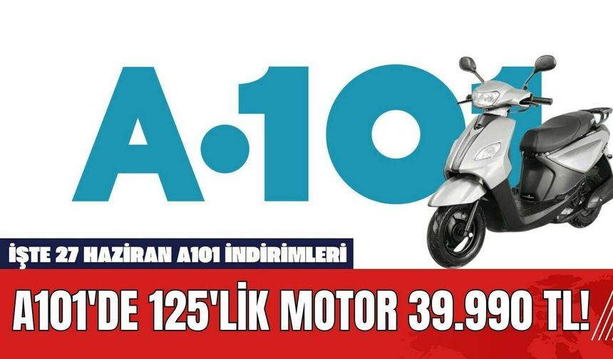 A101'de 125'lik Motor 39.990 TL! İşte 27 Haziran A101 İndirimleri