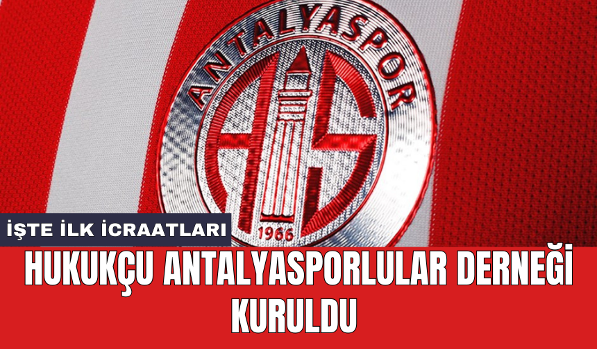 Hukukçu Antalyasporlular Derneği kuruldu: İşte ilk icraatları